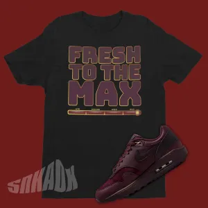 Fresh To The Max Shirt To Match Nike Air Max 1 Burgundy Crush